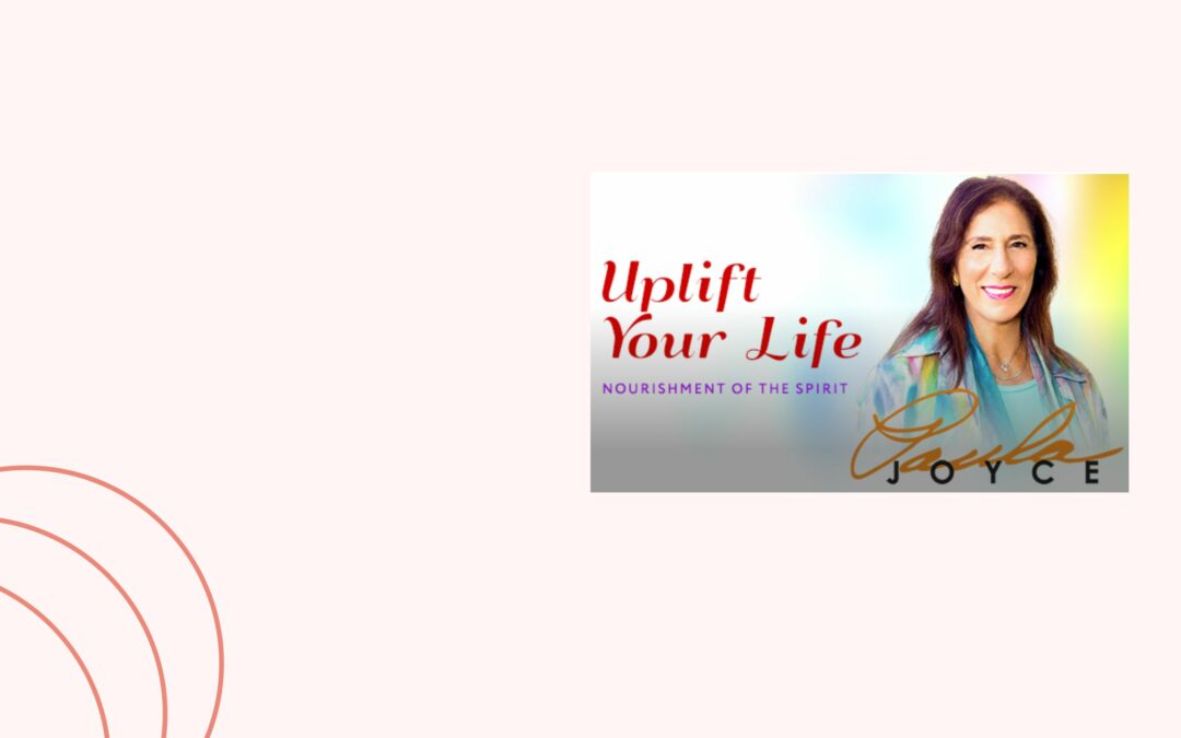 Uplift Your Life: Nourishment of the Spirit with Dr Paula Joyce