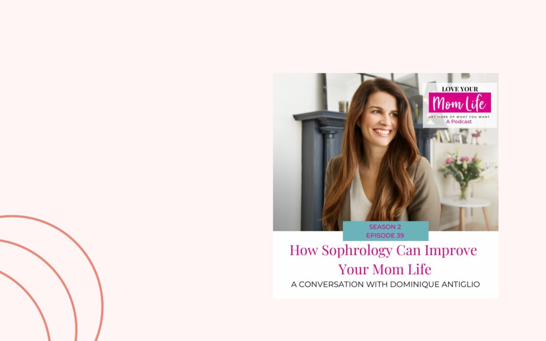 Love Your Mom Life – How Sophrology Can Improve Your Mom Life