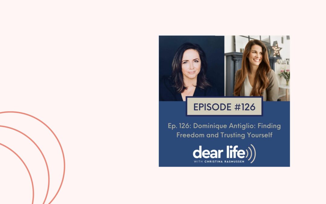 The Dear Life Podcast – Finding Freedom and Trusting Yourself